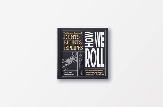 LIBRO HOW WE ROLL: THE ART AND CULTURE OF JOINTS, BLUNTS AND SPLIFFS. RUBIN